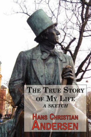 Cover of The True Story of My Life - A Sketch. a Story Teller's Autobiography