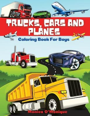 Book cover for Trucks, Cars And Planes Coloring Book For Boys