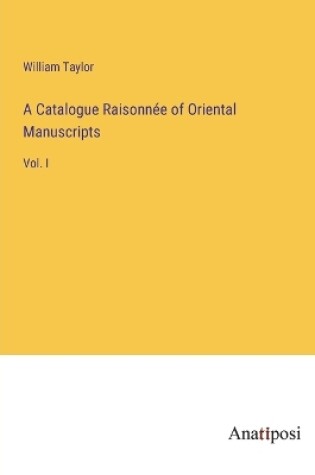 Cover of A Catalogue Raisonnée of Oriental Manuscripts