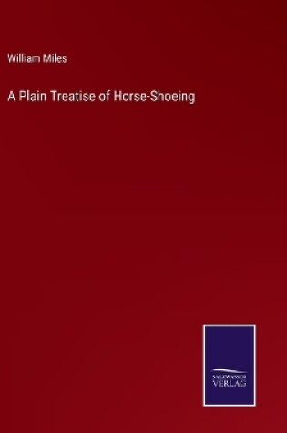 Cover of A Plain Treatise of Horse-Shoeing