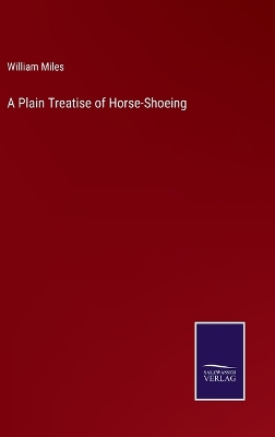 Book cover for A Plain Treatise of Horse-Shoeing