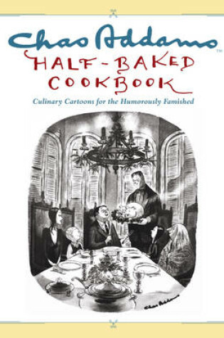 Cover of Chas Addams Half-Baked Cookbook