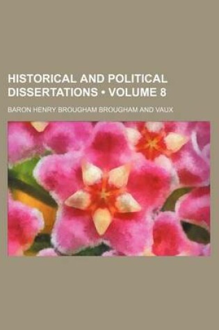 Cover of Historical and Political Dissertations (Volume 8)