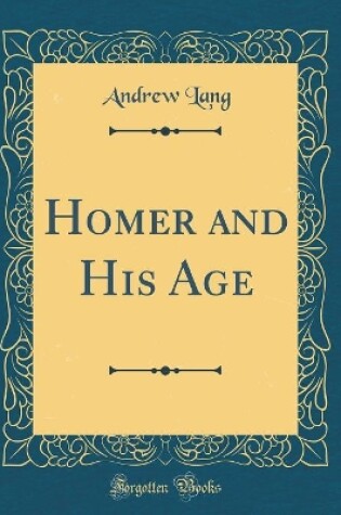 Cover of Homer and His Age (Classic Reprint)