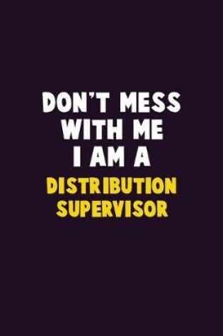 Cover of Don't Mess With Me, I Am A Distribution Supervisor