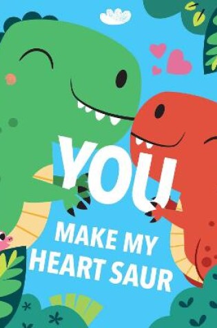 Cover of You Make My Heart Saur
