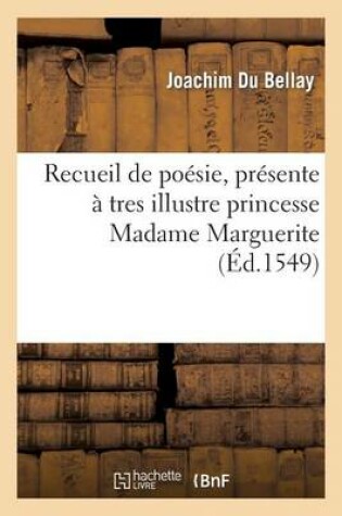 Cover of Recueil de Poesie, Presente A Tres Illustre Princesse Madame Marguerite, Seur Unique Du Roy