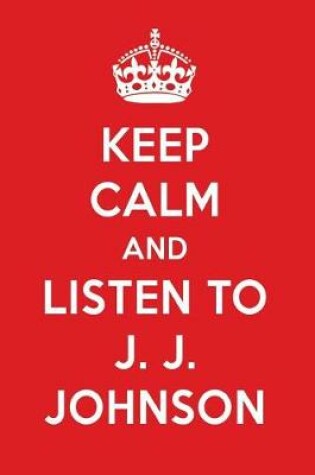 Cover of Keep Calm and Listen to J. J. Johnson