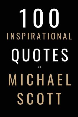 Book cover for 100 Inspirational Quotes By Michael Scott