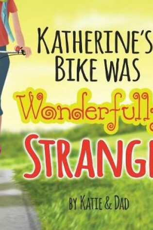 Cover of Katherine's Bike Was Wonderfully Strange