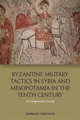 Cover of Byzantine Military Tactics in Syria and Mesopotamia in the 10th Century