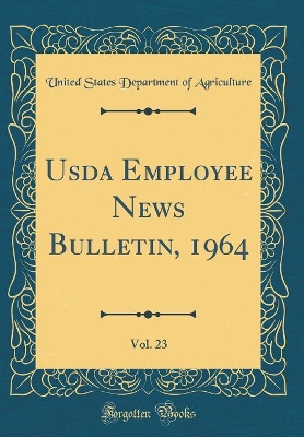 Book cover for Usda Employee News Bulletin, 1964, Vol. 23 (Classic Reprint)