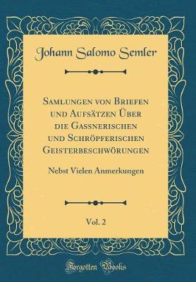 Book cover for Samlungen Von Briefen Und Aufsatzen UEber Die Gassnerischen Und Schroepferischen Geisterbeschwoerungen, Vol. 2