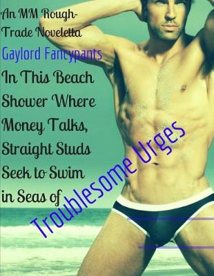 Book cover for In This Beach Shower Where Money Talks, Straight Studs Seek to Swim in Seas of Troublesome Urges