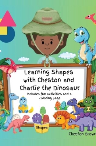 Cover of Learning Shapes with Cheston and Charlie the Dinosaur