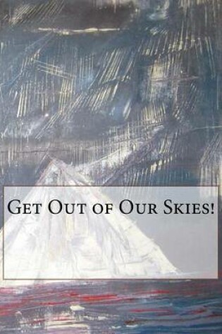 Cover of Get Out of Our Skies!