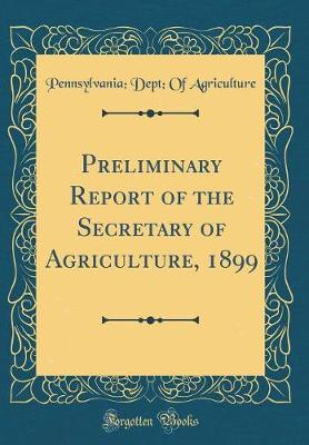 Book cover for Preliminary Report of the Secretary of Agriculture, 1899 (Classic Reprint)