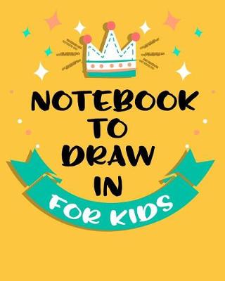 Book cover for Notebook To Draw In For Kids