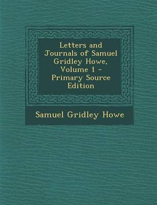 Book cover for Letters and Journals of Samuel Gridley Howe, Volume 1 - Primary Source Edition