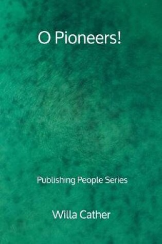 Cover of O Pioneers! - Publishing People Series