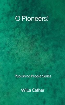 Book cover for O Pioneers! - Publishing People Series