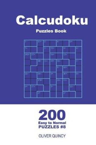 Cover of Calcudoku Puzzles Book - 200 Easy to Normal Puzzles 9x9 (Volume 8)
