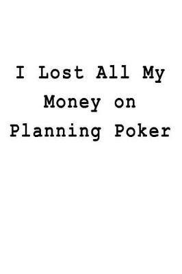 Book cover for I Lost All My Money on Planning Poker