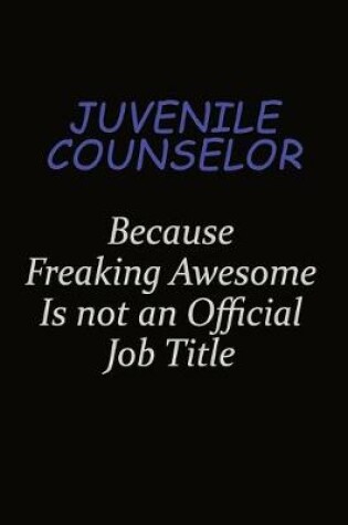 Cover of Juvenile Counselor Because Freaking Awesome Is Not An Official Job Title