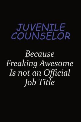 Book cover for Juvenile Counselor Because Freaking Awesome Is Not An Official Job Title