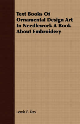 Book cover for Text Books Of Ornamental Design Art In Needlework A Book About Embroidery