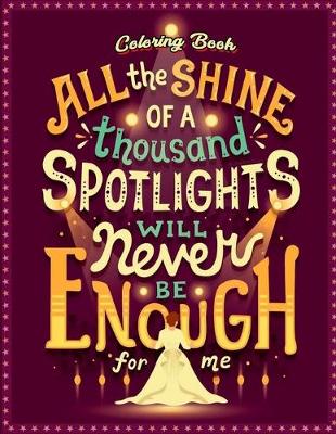 Book cover for All The Shine Of A Thousand Spotlights Will Never Be Enough For Me Coloring Book