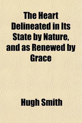 Book cover for The Heart Delineated in Its State by Nature, and as Renewed by Grace