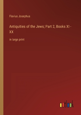 Book cover for Antiquities of the Jews; Part 2, Books XI - XX