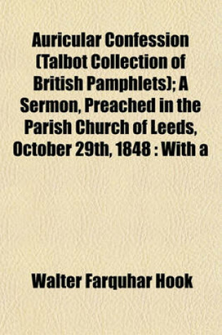 Cover of Auricular Confession (Talbot Collection of British Pamphlets); A Sermon, Preached in the Parish Church of Leeds, October 29th, 1848