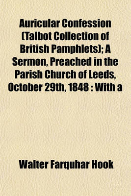 Book cover for Auricular Confession (Talbot Collection of British Pamphlets); A Sermon, Preached in the Parish Church of Leeds, October 29th, 1848