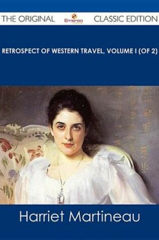 Cover of Retrospect of Western Travel, Volume I (of 2) - The Original Classic Edition