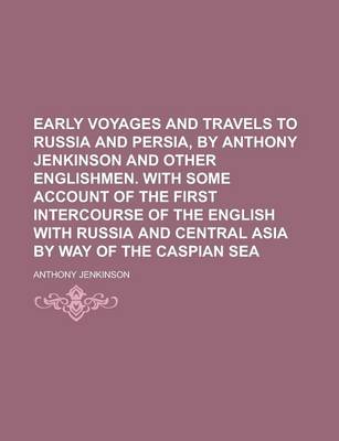 Book cover for Early Voyages and Travels to Russia and Persia, by Anthony Jenkinson and Other Englishmen. with Some Account of the First Intercourse of the English W