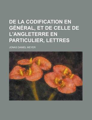 Book cover for de La Codification En General, Et de Celle de L'Angleterre En Particulier, Lettres