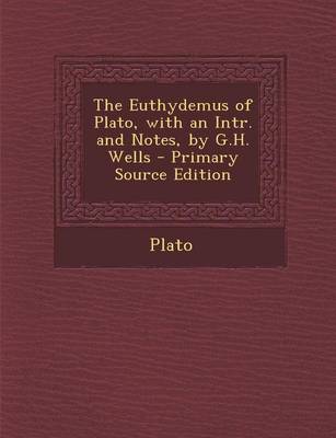 Book cover for The Euthydemus of Plato, with an Intr. and Notes, by G.H. Wells - Primary Source Edition