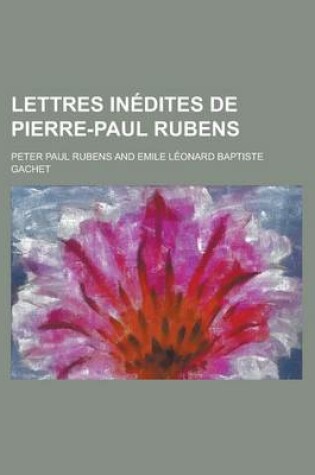 Cover of Lettres Inedites de Pierre-Paul Rubens