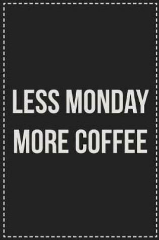 Cover of Less Monday More Coffee
