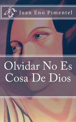 Book cover for Olvidar No Es Cosa De Dios