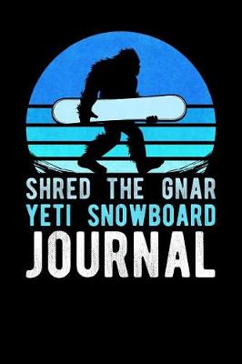 Book cover for Shred The Gnar Yeti Snowboard Journal