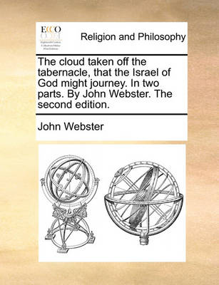 Book cover for The Cloud Taken Off the Tabernacle, That the Israel of God Might Journey. in Two Parts. by John Webster. the Second Edition.