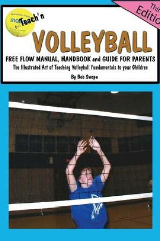 Cover of Teach'n Volleyball Free Flow Manual, Handbook and Guide for Parents- 3rd Edition