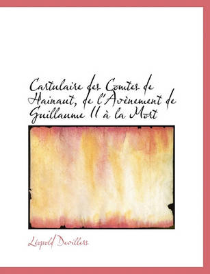 Book cover for Cartulaire Des Comtes de Hainaut, de L'Av Nement de Guillaume II La Mort