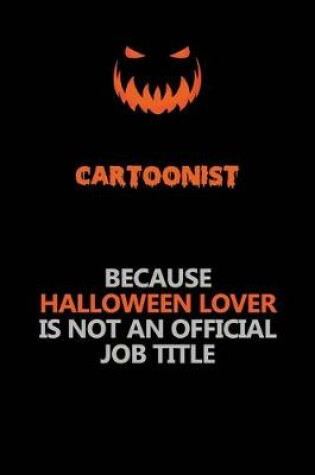 Cover of Cartoonist Because Halloween Lover Is Not An Official Job Title