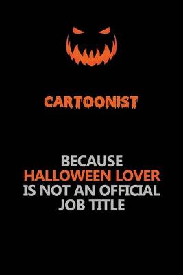 Book cover for Cartoonist Because Halloween Lover Is Not An Official Job Title