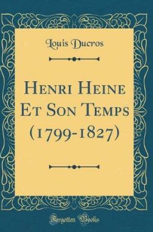 Cover of Henri Heine Et Son Temps (1799-1827) (Classic Reprint)