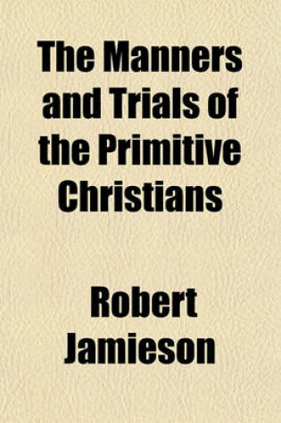 Cover of The Manners and Trials of the Primitive Christians